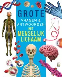 HET MENSELIJK LICHAAM - GROTE VRAGEN & ANTWOORDEN