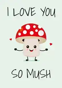 I LOVE YOU SO MUSH