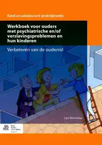 WERKBOEK VOOR OUDERS MET PSYCHIATRISCHE EN/OF VERSLAVINGSPRO