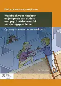 WERKBOEK VOOR KINDEREN EN JONGEREN VAN OUDERS MET PSYCHIATRI