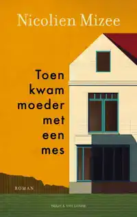 TOEN KWAM MOEDER MET EEN MES