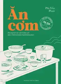 AN COM: RECEPTEN EN VERHALEN UIT EEN VIETNAMESE FAMILIEKEUKE