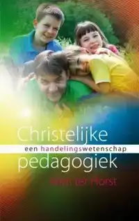 CHRISTELIJKE PEDAGOGIEK ALS HANDELINGSWETENSCHAP