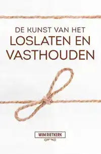 DE KUNST VAN HET LOSLATEN EN VASTHOUDEN