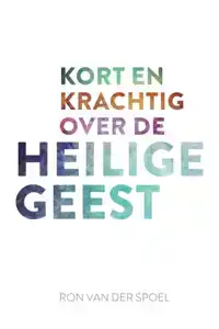 KORT EN KRACHTIG OVER DE HEILIGE GEEST