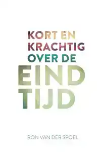 KORT EN KRACHTIG OVER DE EINDTIJD