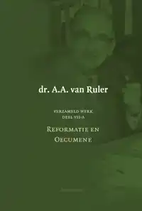 VERZAMELD WERK DEEL 7A-REFORMATIE EN OECUMENE