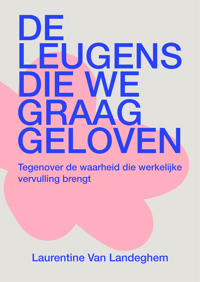 DE LEUGENS DIE WE GRAAG GELOVEN