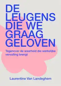 DE LEUGENS DIE WE GRAAG GELOVEN