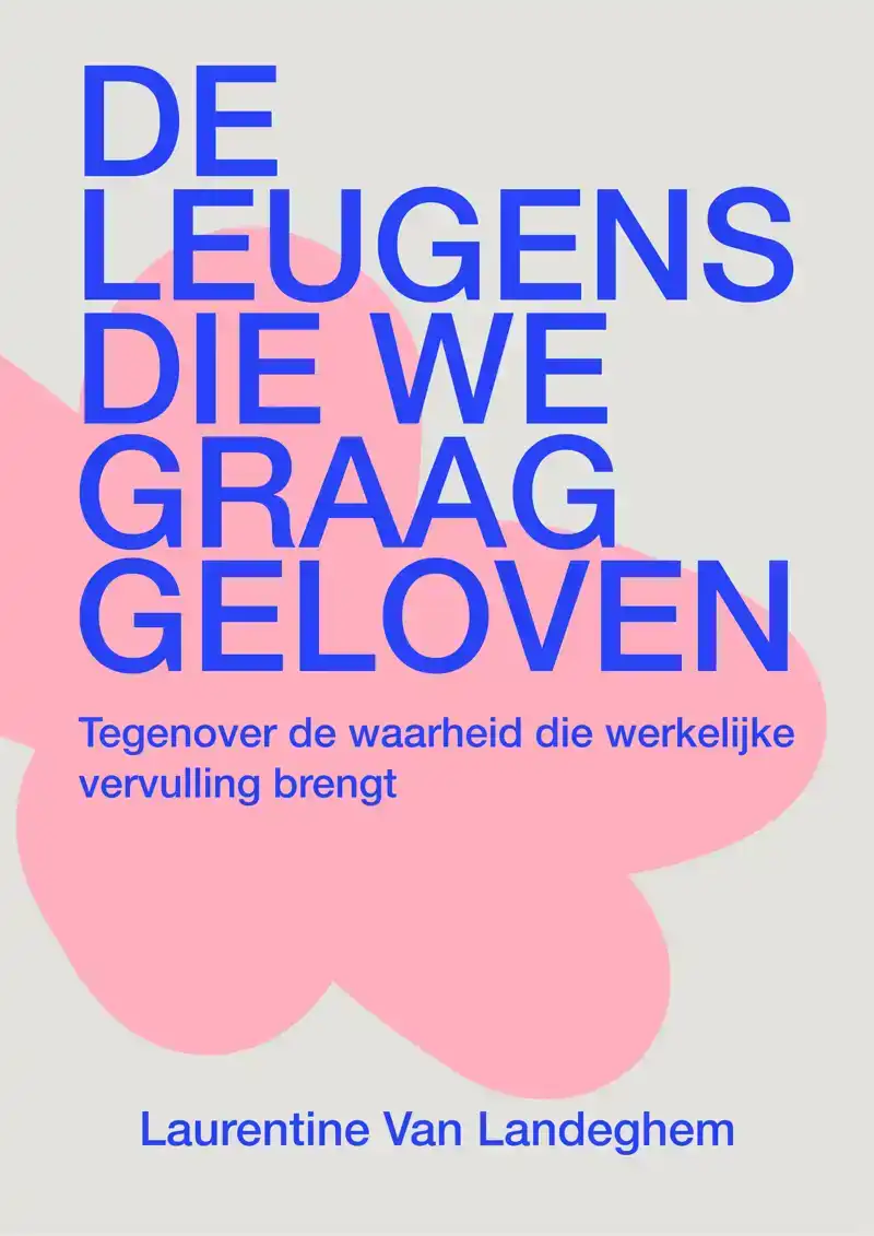 DE LEUGENS DIE WE GRAAG GELOVEN
