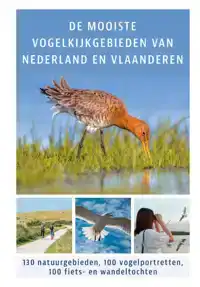 DE MOOISTE VOGELKIJKGEBIEDEN VAN NEDERLAND EN VLAANDEREN