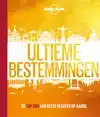 LONELY PLANET ULTIEME BESTEMMINGEN