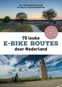 75 LEUKE E-BIKE ROUTES DOOR NEDERLAND