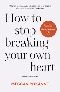 HOW TO STOP BREAKING YOUR OWN HEART - NEDERLANDSE EDITIE