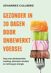 GEZONDER IN 30 DAGEN DOOR ONBEWERKT VOEDSEL