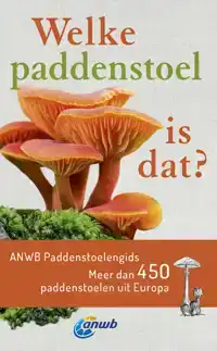 WELKE PADDENSTOEL IS DAT? ANWB PADDENSTOELENGIDS