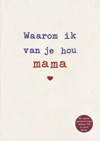 WAAROM IK VAN JE HOU MAMA