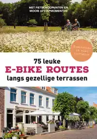 75 LEUKE E-BIKE ROUTES LANGS GEZELLIGE TERRASSEN