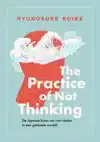 THE PRACTICE OF NOT THINKING