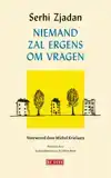 NIEMAND ZAL ERGENS OM VRAGEN