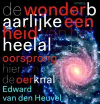 DE WONDERBAARLIJKE EENHEID VAN HET HEELAL