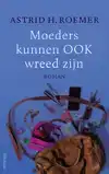 MOEDERS KUNNEN OOK WREED ZIJN