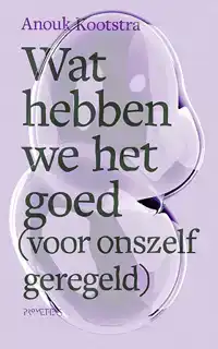 WAT HEBBEN WE HET GOED (VOOR ONSZELF GEREGELD)