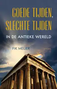 GOEDE TIJDEN, SLECHTE TIJDEN IN DE ANTIEKE WERELD