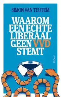 WAAROM EEN ECHTE LIBERAAL GEEN VVD STEMT