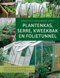 PRAKTISCH HANDBOEK VOOR PLANTENKAS, SERRE, KWEEKBAK EN FOLIE