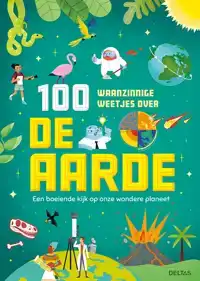 100 WAANZINNGE WEETJES OVER DE AARDE