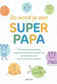 ZO WORD JE EEN SUPER PAPA