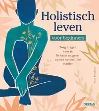 HOLISTISCH LEVEN VOOR BEGINNERS