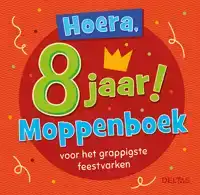 HOERA, 8 JAAR! MOPPENBOEK VOOR HET GRAPPIGSTE FEESTVARKEN