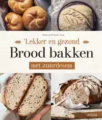LEKKER EN GEZOND BROOD BAKKEN MET ZUURDESEM