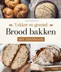 LEKKER EN GEZOND BROOD BAKKEN MET ZUURDESEM