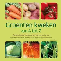 GROENTEN KWEKEN VAN A TOT Z