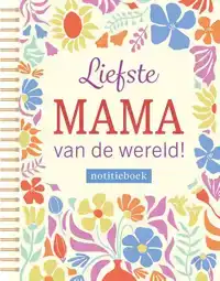 NOTITIEBOEK - LIEFSTE MAMA VAN DE WERELD!