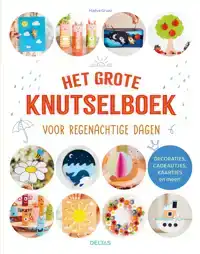 HET GROTE KNUTSELBOEK VOOR REGENACHTIGE DAGEN