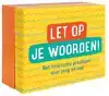 LET OP JE WOORDEN!
