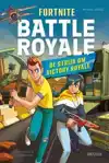 FORTNITE BATTLE ROYALE - DE STRIJD OM VICTORY ROYALE