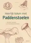 HEERLIJK KOKEN MET PADDENSTOELEN