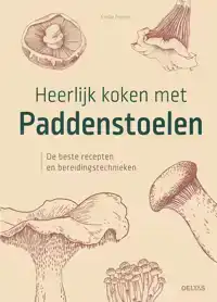 HEERLIJK KOKEN MET PADDENSTOELEN