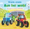 VROEM VROEM - AAN HET WERK! EEN BOEK VOL STOERE TRACTORS