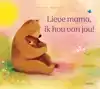 LIEVE MAMA, IK HOU VAN JOU!