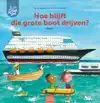 HOE BLIJFT DIE GROTE BOOT DRIJVEN?
