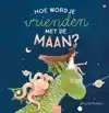 HOE WORD JE VRIENDEN MET DE MAAN?