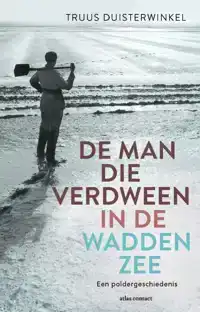 DE MAN DIE VERDWEEN IN DE WADDENZEE