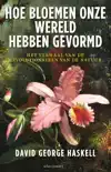 HOE BLOEMEN ONZE WERELD HEBBEN GEVORMD