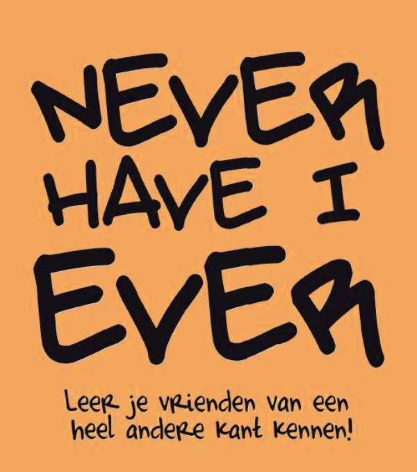 NEVER HAVE I EVER